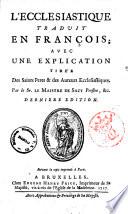 L'Ecclesiastique traduit en francois; avec une explication tiree des Saints Peres & des Auteurs Ecclesiastiques. Par le Sr. le Maistre de Sacy ..