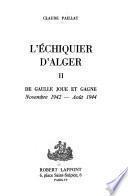 L'Échiquier d'Alger: De Gualle joue et gagne, novembre 1942-août 1944