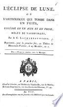 L'Éclipse de Lune, ou l'Astrologue qui tombe dans un Puits, comédie en un acte et en prose, mêlée de vaudevilles, etc