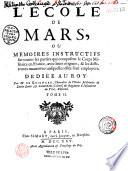 L'Ecole de Mars, ou Mémoires instructifs sur toutes les parties qui composent le corps militaire en France, avec leurs origines, & les differentes maneuvres ausquelles elles sont employées. Dediée au roy. Par M. de Guignard...