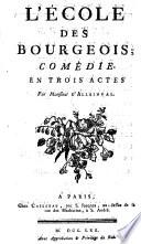 L'ecole des bourgeois: comedie en 3 actes. Par d'Alleinval