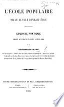 L'École Populaire telle qu'elle devait être. Esquisse pratique, etc
