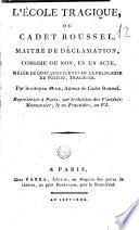 L' ecole tragique, ou Cadet Roussel, maitre de déclamation, comedie ou non, en un acte, mélée de quelques scènes de la Princesse de Poitou, tragédie. Par le citoyen Aude, auteur de Cadet Roussel. Représentée à Paris, sur le théàtre de Variétés-Montansier, le 10 fructidor, an 6