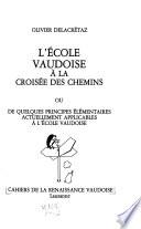 L'Ecole vaudoise à la croisée des chemins, ou, De quelques principes élémentaires actuellement applicables à l'école vaudoise