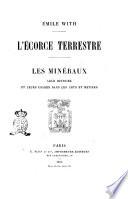 L'écorce terrestre les minéraux, leur histoire et leurs usages dans les arts et métiers Émile With