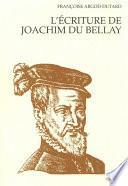 L'Ecriture de Joachim Du Bellay : Le discours poétique dans Les Regrets ; L'orthographe et la syntaxe dans les lettres de l'auteur