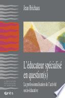 L'educateur spécialisé en question(s)