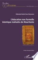 L'éducation non formelle islamique mahadra de Mauritanie
