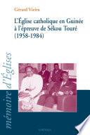 L'église catholique en Guinée à l'épreuve de Sékou Touré (1958-1984)