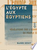 L'Égypte aux Égyptiens - Son asservissement, sa libération