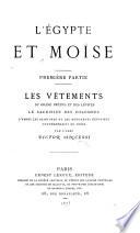 L'Égypte et Moïse. Première partie. Les vêtements du grand prêtre et des lévites, le sacrifice des colombes, d'après les peintures et les monuments, etc