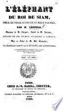 L'Éléphant du Roi de Siam, pièce en trois actes et en neuf parties [in prose], etc