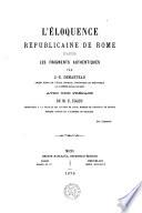 L'éloquence républicaine de Rome d'après les fragments authentiques