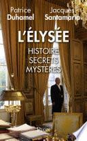 L'Elysée : Histoire, secrets, mystères