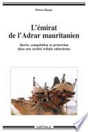 L'émirat de l'Adrar mauritanien - Harim, compétition et protection dans une société tribale saharienne