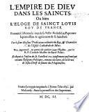 L'Empire de Dieu dans les Saincts, ou bien l'éloge de Sainct Louis, Roy de France. Prononcé à Rome, etc