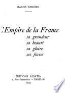 L'empire de la France, sa grandeur, sa beauté, sa gloire, sa forces