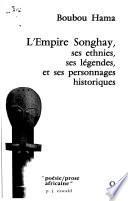 L'empire Songhay, ses ethnies, ses légendes et ses personnages historiques