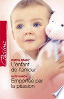 L'enfant de l'amour - Emportée par la passion (Harlequin Passions)