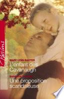L'enfant des Cavanaugh - Une proposition scandaleuse (Harlequin Passions)
