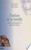 L'Enfant et sa famille : Entre pédagogie et psychanalyse