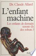 L'enfant machine : les enfants de demain seront-ils des robots ?