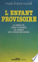 L'enfant provisoire : le métier de foyer d'accueil, un métier pas comme les autres