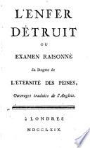 L'enfer détruit; ou, Examen raisonné du dogme de l'éternité des peines