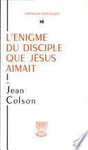 L'Enigme Du Disciple Que Jesus Aimait (Theologie Historique - 10)