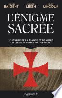 L'Énigme sacrée (Tome 1). L'histoire de la France et de notre civilisation remise en question...