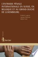 L'entraide pénale internationale en Suisse, en Belgique et au Grand-Duché de Luxembourg