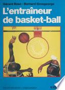 L'entraîneur de basket-ball : connaissances techniques, tactiques et pédagogiques