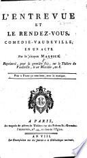 L'Entrevue et le Rendez-vous. Comédie-vaudeville, en un acte. Par le citoyen Maurice