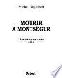 L'épopée cathare: Mourir à Montségur