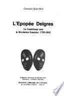 L'epopee Delgres, la Guadeloupe sous la Revolution francaise, 1789-1802