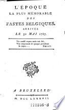 L'Epoque la plus memorable des fastes Belgiques arrivee le 30. Mai 1787