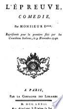 L'Epreuve, comedie. Par D+++.