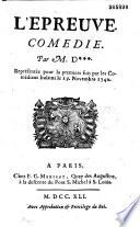 L'Epreuve : comédie par M. D *** [de Marivaux], représentée pour la première fois par les Comédiens italiens, le 19 novembre 1740