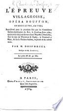 L'Épreuve villageoise, opéra bouffon, en deux actes, en vers, etc