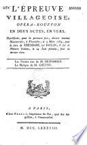 L'Epreuve villageoise. Opéra-bouffon en deux actes et en vers, représenté pour la première fois devant Leurs Majestés, le 5 mai 1784, sous le titre de : Théodore et Paulin... Les paroles sont de M. Desforges la musique de M. Gretry