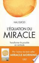 L'Équation du miracle - Transformer le possible en certitude