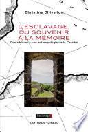 L'esclavage, du souvenir à la mémoire. Contribution à une anthropologie de la Caraïbe