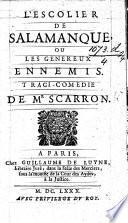 L'Escolier de Salamanque ou les Généreux Ennemis. Tragi-comédie [in five acts and in verse].