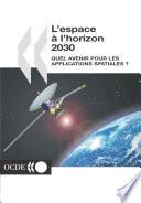 L'espace à l'horizon 2030 quel avenir pour les applications spatiales ?