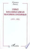 L'ESPACE DANS LE ROMAN AFRICAIN FRANCOPHONE CONTEMPORAIN (1970-1990)