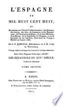 L'Espagne en mil huit cent huit, ou recherches sur l'état de l'administration, des sciences, des lettres, des arts, du commerce et des manufactures, de l'instruction publique, de la force militaire, de la marine, de la population de l'Espagne, et sur le caractère de ses habitans