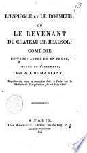 L'espiègle et le dormeur, ou Le revenant du chateau de Beausol, Comédie en trois actes et en prose, imitée de l'allemand, Par A.J. Dumaniant ; Représentée pour la première fois, à Paris, sur le Théâtre de l'Impératrice, le 28 Juin 1806