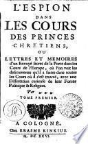 L'ESPION DANS LES COURS DES PRINCES CHRÉTIENS, OU LETTRES ET MEMOIRES d'un Envoyé secret de la Porte dans les Cours de l'Europe, ou l'on voit les découvertes qu'il a faites dans toutes les Cours ou il s'est trouvé, avec une Dissertation curieuse de leurs Forces Politique & Religion
