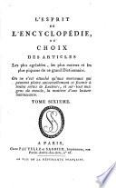 L'esprit de l'Encyclopédie, ou Choix des articles les plus agréables, les plus curieux et les plus piquans de ce grand dictionnaire ...