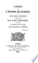 L'esprit de l'homme de guerre ou Essai moral, historique et théori--pratique sur l'art militaire, accompagné de tableaux et de planches